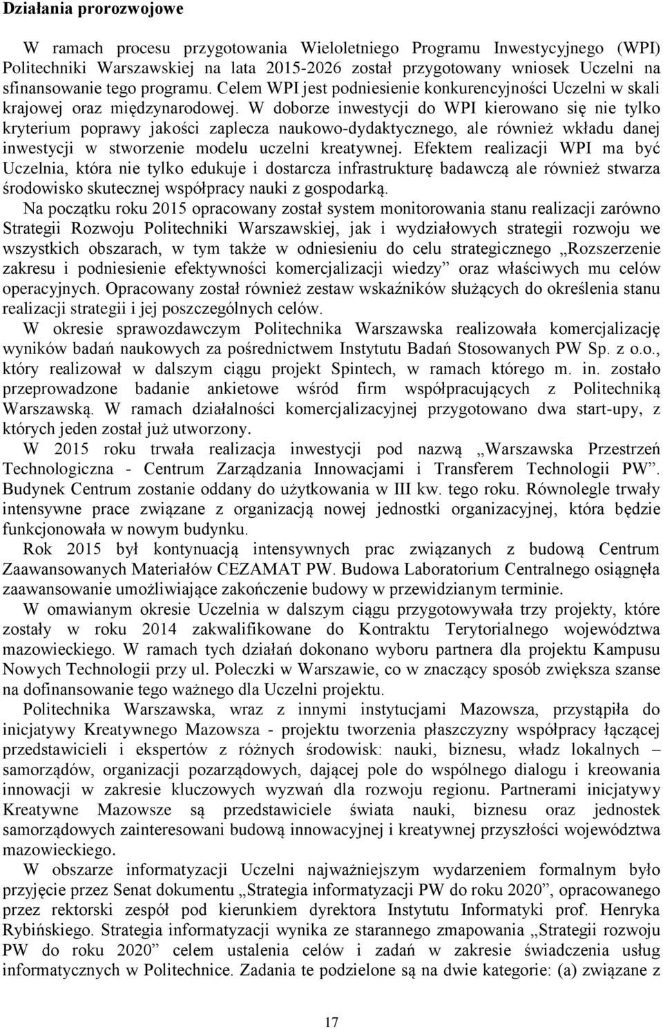 W doborze inwestycji do WPI kierowano się nie tylko kryterium poprawy jakości zaplecza naukowo-dydaktycznego, ale również wkładu danej inwestycji w stworzenie modelu uczelni kreatywnej.