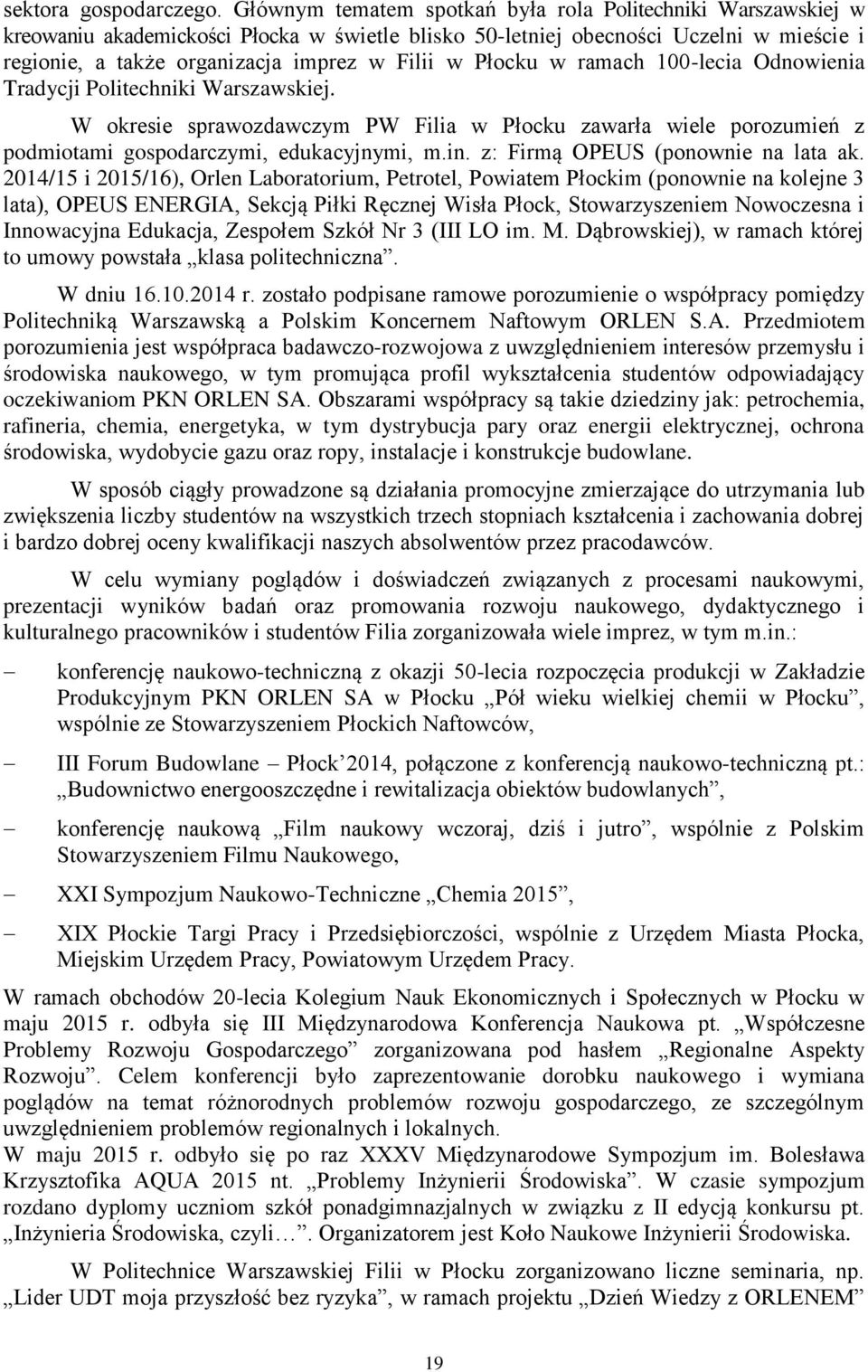 Płocku w ramach 100-lecia Odnowienia Tradycji Politechniki Warszawskiej. W okresie sprawozdawczym PW Filia w Płocku zawarła wiele porozumień z podmiotami gospodarczymi, edukacyjnymi, m.in.