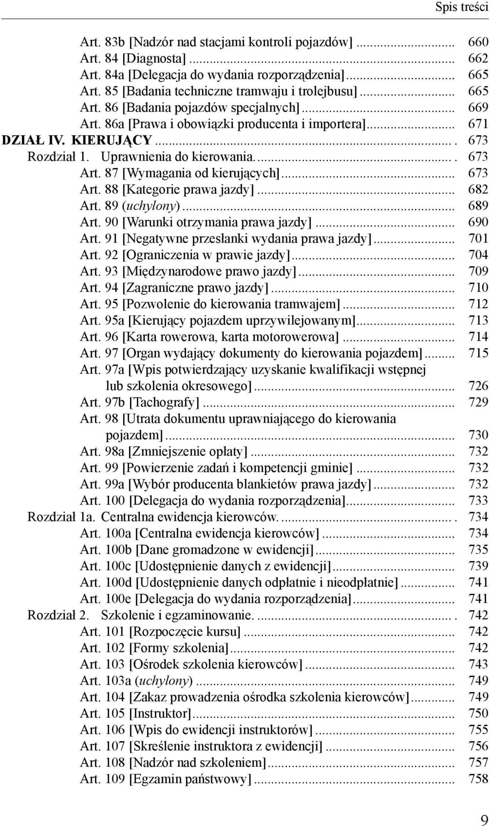 87 [Wymagania od kierujących]... 673 Art. 88 [Kategorie prawa jazdy]... 682 Art. 89 (uchylony)... 689 Art. 90 [Warunki otrzymania prawa jazdy]... 690 Art.