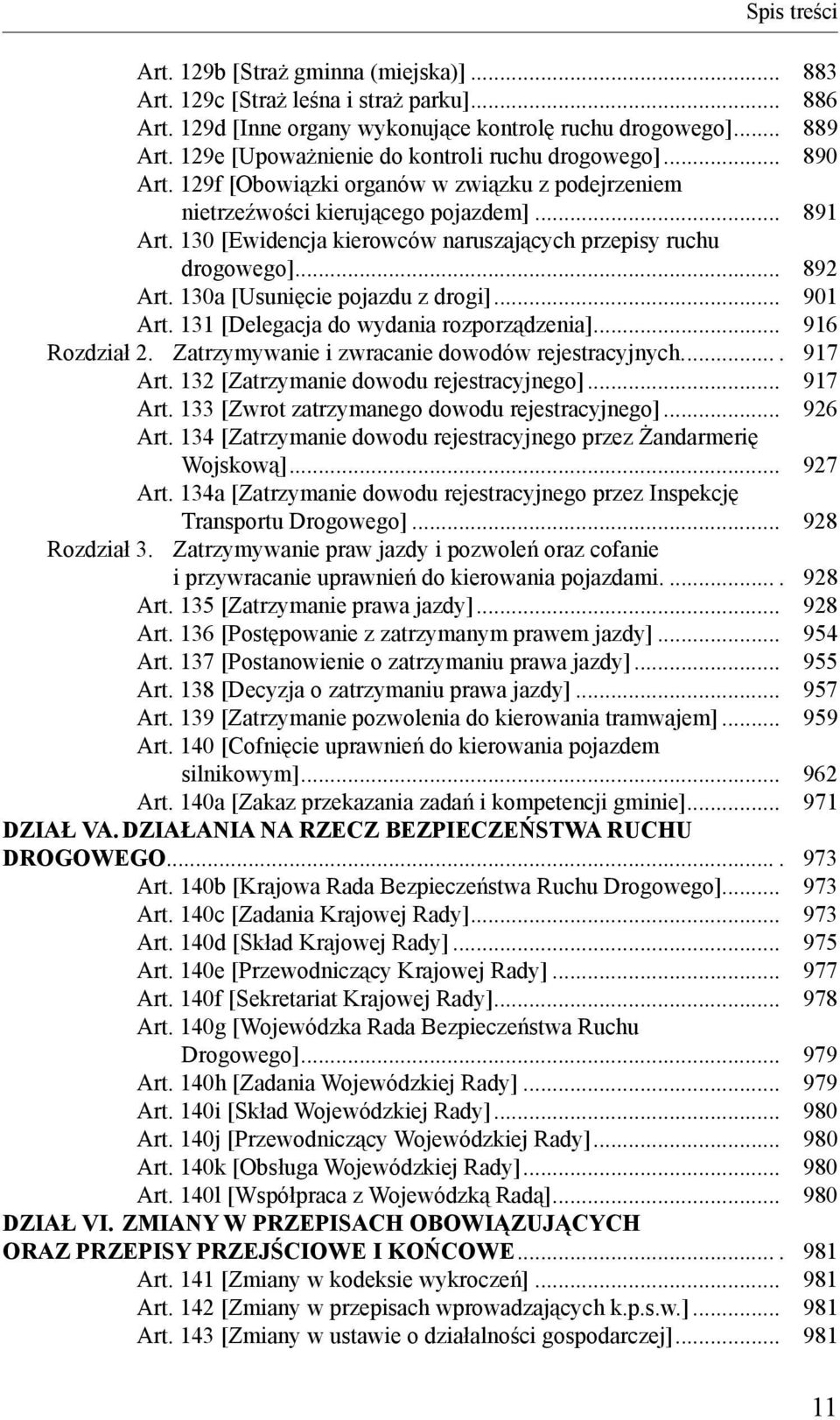 130 [Ewidencja kierowców naruszających przepisy ruchu drogowego]... 892 Art. 130a [Usunięcie pojazdu z drogi]... 901 Art. 131 [Delegacja do wydania rozporządzenia]... 916 Rozdział 2.