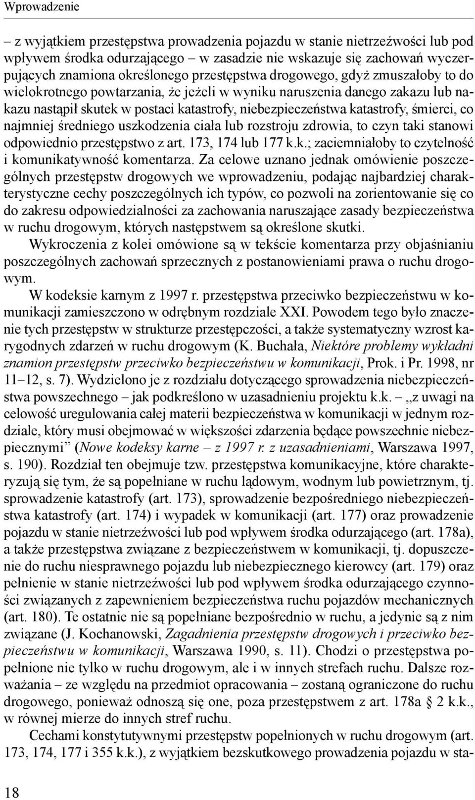 śmierci, co najmniej średniego uszkodzenia ciała lub rozstroju zdrowia, to czyn taki stanowi odpowiednio przestępstwo z art. 173, 174 lub 177 k.k.; zaciemniałoby to czytelność i komunikatywność komentarza.