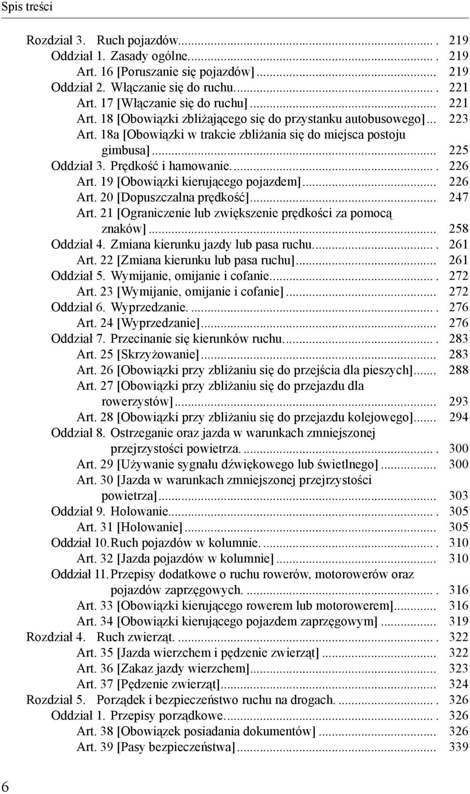 19 [Obowiązki kierującego pojazdem]... 226 Art. 20 [Dopuszczalna prędkość]... 247 Art. 21 [Ograniczenie lub zwiększenie prędkości za pomocą znaków]... 258 Oddział 4.