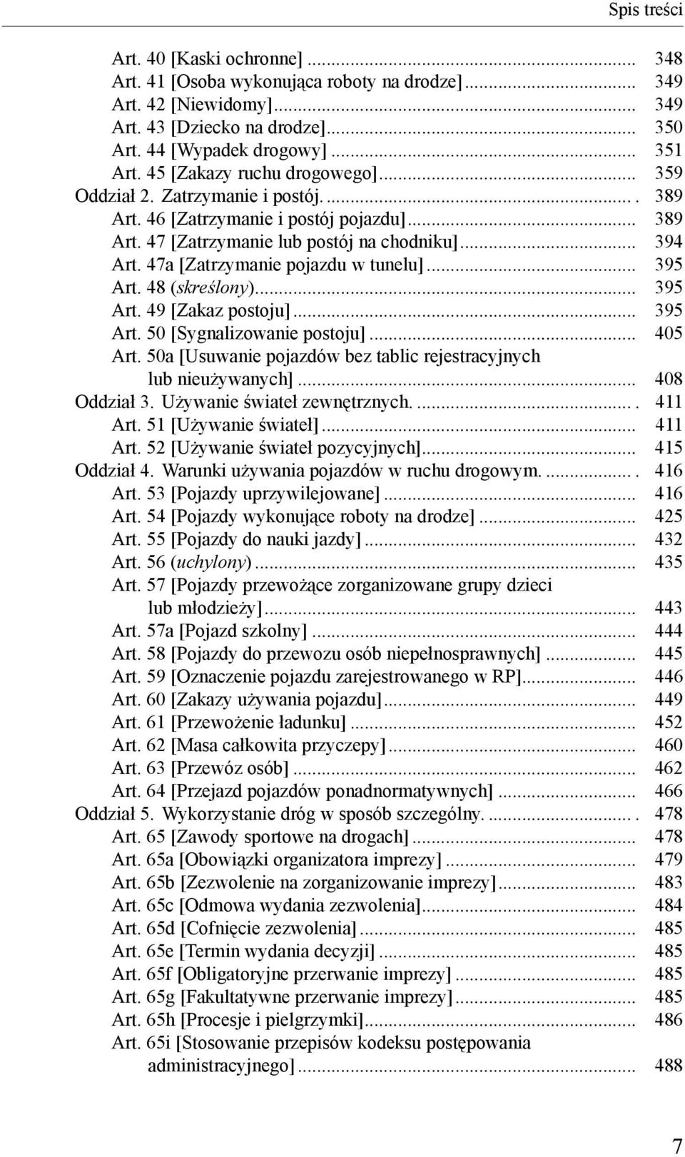 47a [Zatrzymanie pojazdu w tunelu]... 395 Art. 48 (skreślony)... 395 Art. 49 [Zakaz postoju]... 395 Art. 50 [Sygnalizowanie postoju]... 405 Art.