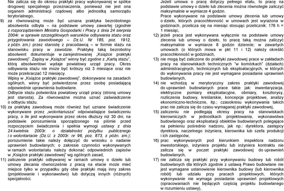 w sprawie szczegółowych warunków odbywania stażu oraz przygotowania zawodowego Dz.U. Nr 185, poz. 1912, z późn. zm.) przez starostę z pracodawcą w formie stażu na stanowisku pracy w zawodzie.