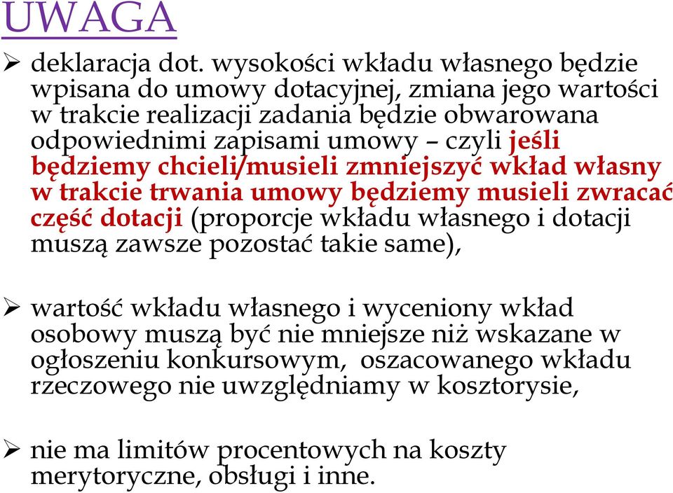 umowy czyli jeśli będziemy chcieli/musieli zmniejszyć wkład własny w trakcie trwania umowy będziemy musieli zwracać część dotacji (proporcje wkładu