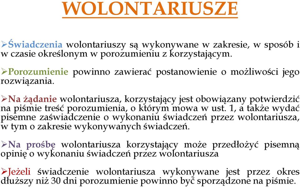 Na żądanie wolontariusza, korzystający jest obowiązany potwierdzić na piśmie treść porozumienia, o którym mowa w ust.