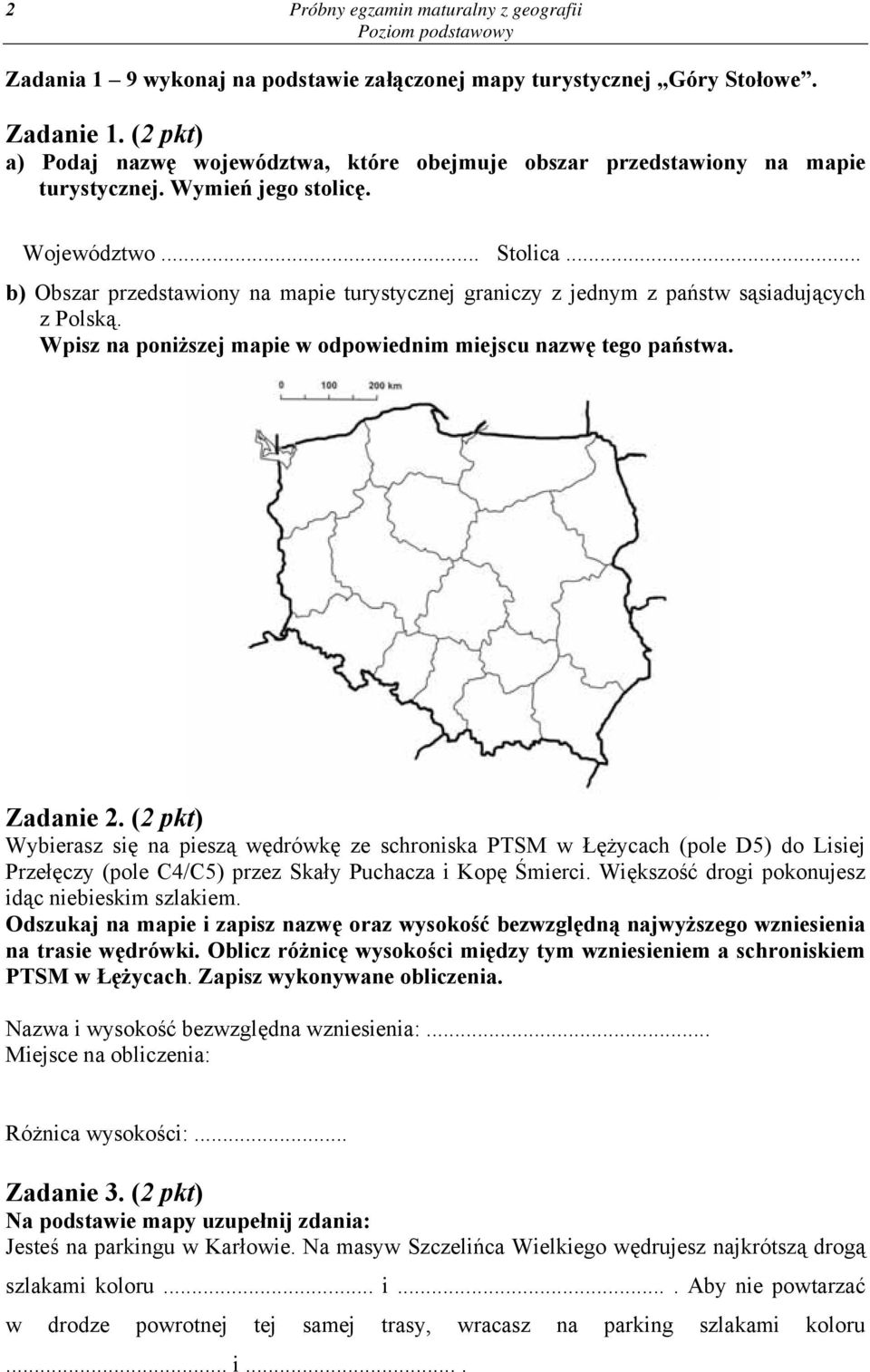 .. b) Obszar przedstawiony na mapie turystycznej graniczy z jednym z państw sąsiadujących z Polską. Wpisz na poniższej mapie w odpowiednim miejscu nazwę tego państwa. Zadanie 2.