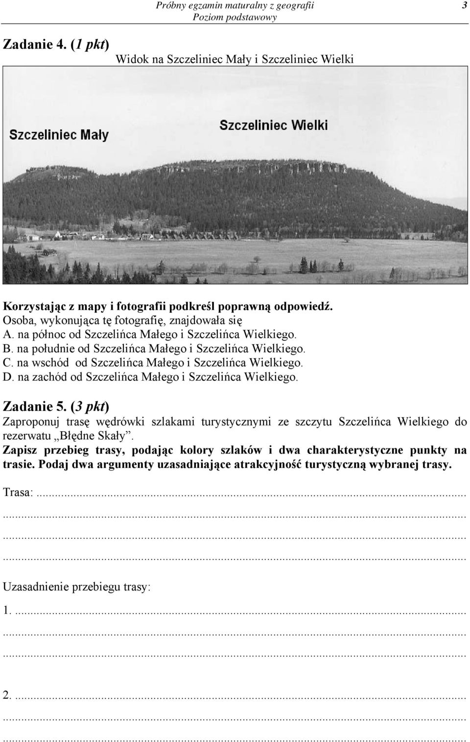 na wschód od Szczelińca Małego i Szczelińca Wielkiego. D. na zachód od Szczelińca Małego i Szczelińca Wielkiego. Zadanie 5.