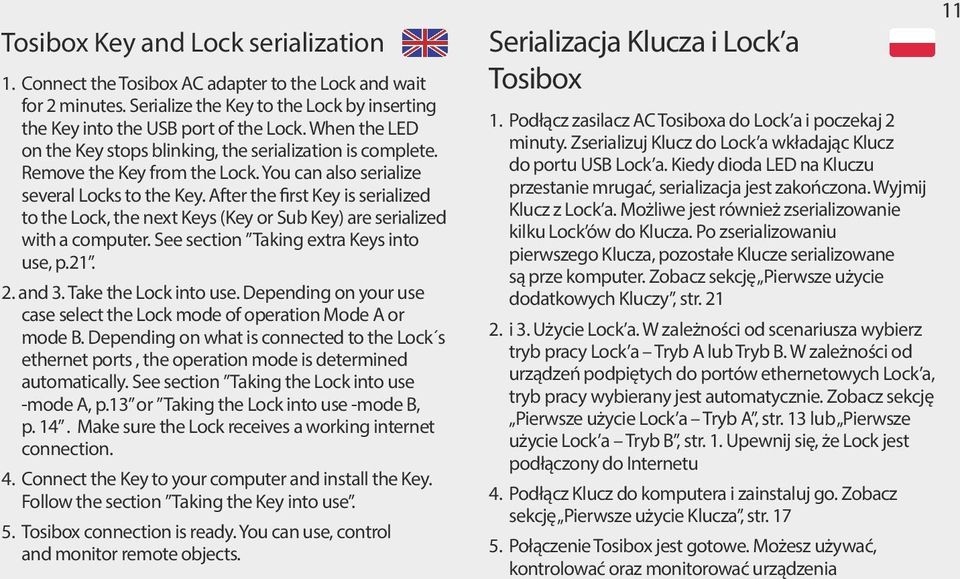 After the first Key is serialized to the Lock, the next Keys (Key or Sub Key) are serialized with a computer. See section Taking extra Keys into use, p.21. 2. and 3. Take the Lock into use.