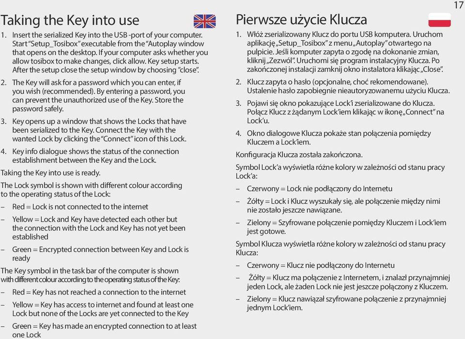 The Key will ask for a password which you can enter, if you wish (recommended). By entering a password, you can prevent the unauthorized use of the Key. Store the password safely. 3.