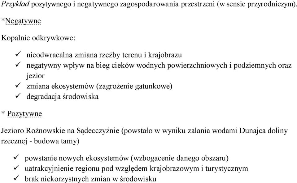 oraz jezior zmiana ekosystemów (zagrożenie gatunkowe) degradacja środowiska * Pozytywne Jezioro Rożnowskie na Sądecczyźnie (powstało w wyniku zalania