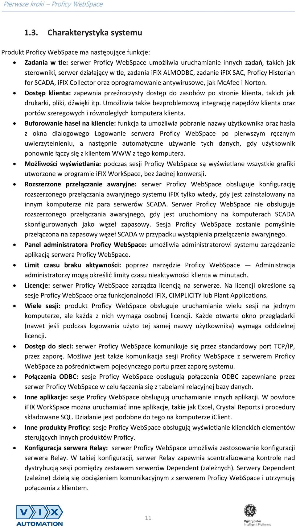 Dostęp klienta: zapewnia przeźroczysty dostęp do zasobów po stronie klienta, takich jak drukarki, pliki, dźwięki itp.