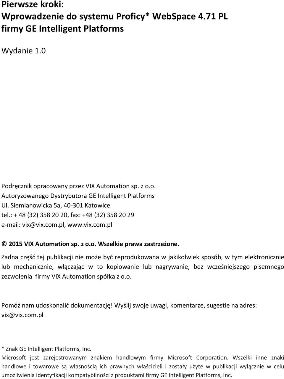 Żadna część tej publikacji nie może być reprodukowana w jakikolwiek sposób, w tym elektronicznie lub mechanicznie, włączając w to kopiowanie lub nagrywanie, bez wcześniejszego pisemnego zezwolenia