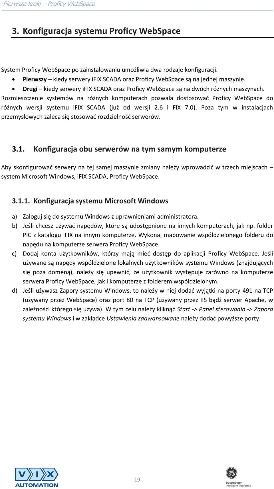 Rozmieszczenie systemów na różnych komputerach pozwala dostosować Proficy WebSpace do różnych wersji systemu ifix SCADA (już od wersji 2.6 i FIX 7.0).