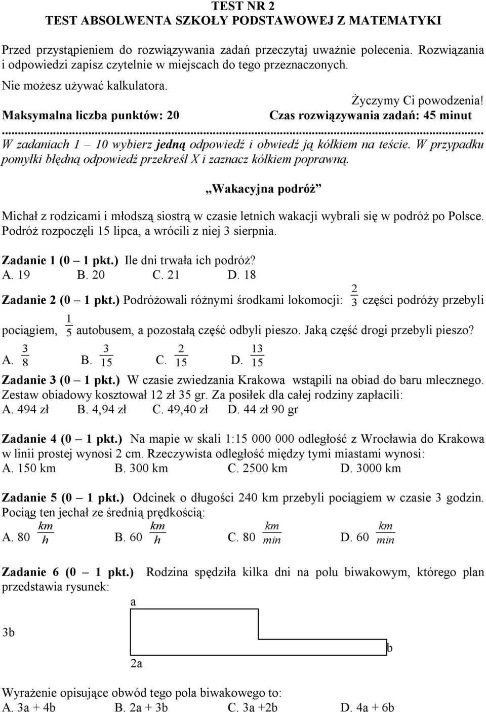 .. W zadaniach 1 10 wybierz jedną odpowiedź i obwiedź ją kółkiem na teście. W przypadku pomyłki błędną odpowiedź przekreśl X i zaznacz kółkiem poprawną.