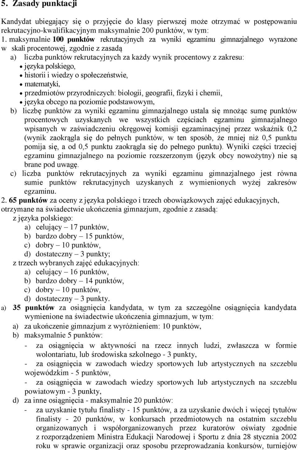 polskiego, historii i wiedzy o społeczeństwie, matematyki, przedmiotów przyrodniczych: biologii, geografii, fizyki i chemii, języka obcego na poziomie podstawowym, b) liczbę punktów za wyniki