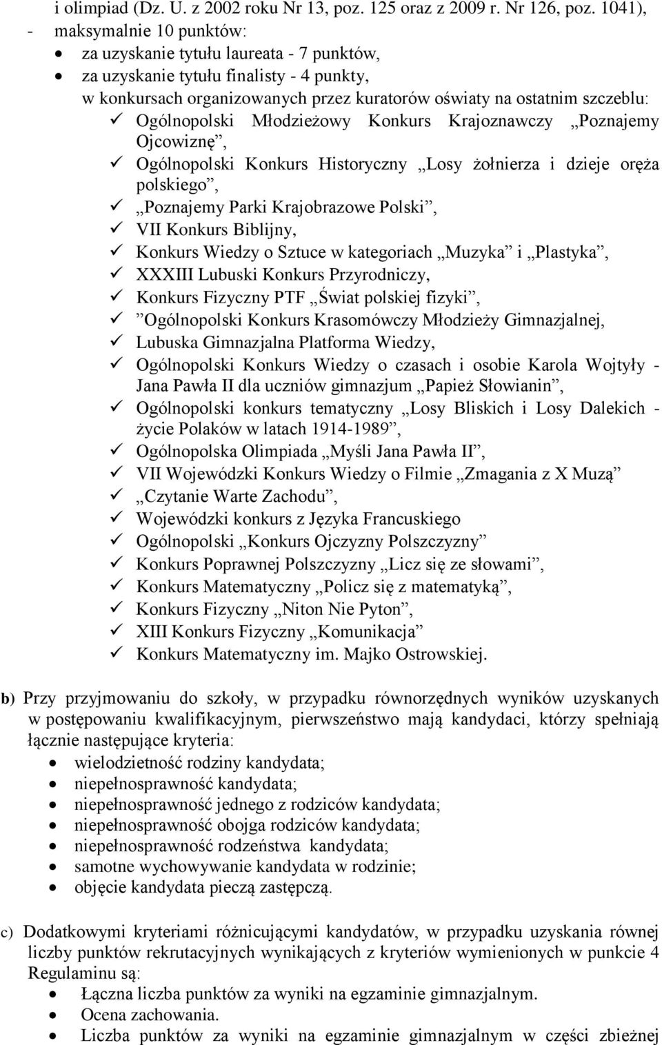 Ogólnopolski Młodzieżowy Konkurs Krajoznawczy Poznajemy Ojcowiznę, Ogólnopolski Konkurs Historyczny Losy żołnierza i dzieje oręża polskiego, Poznajemy Parki Krajobrazowe Polski, VII Konkurs Biblijny,