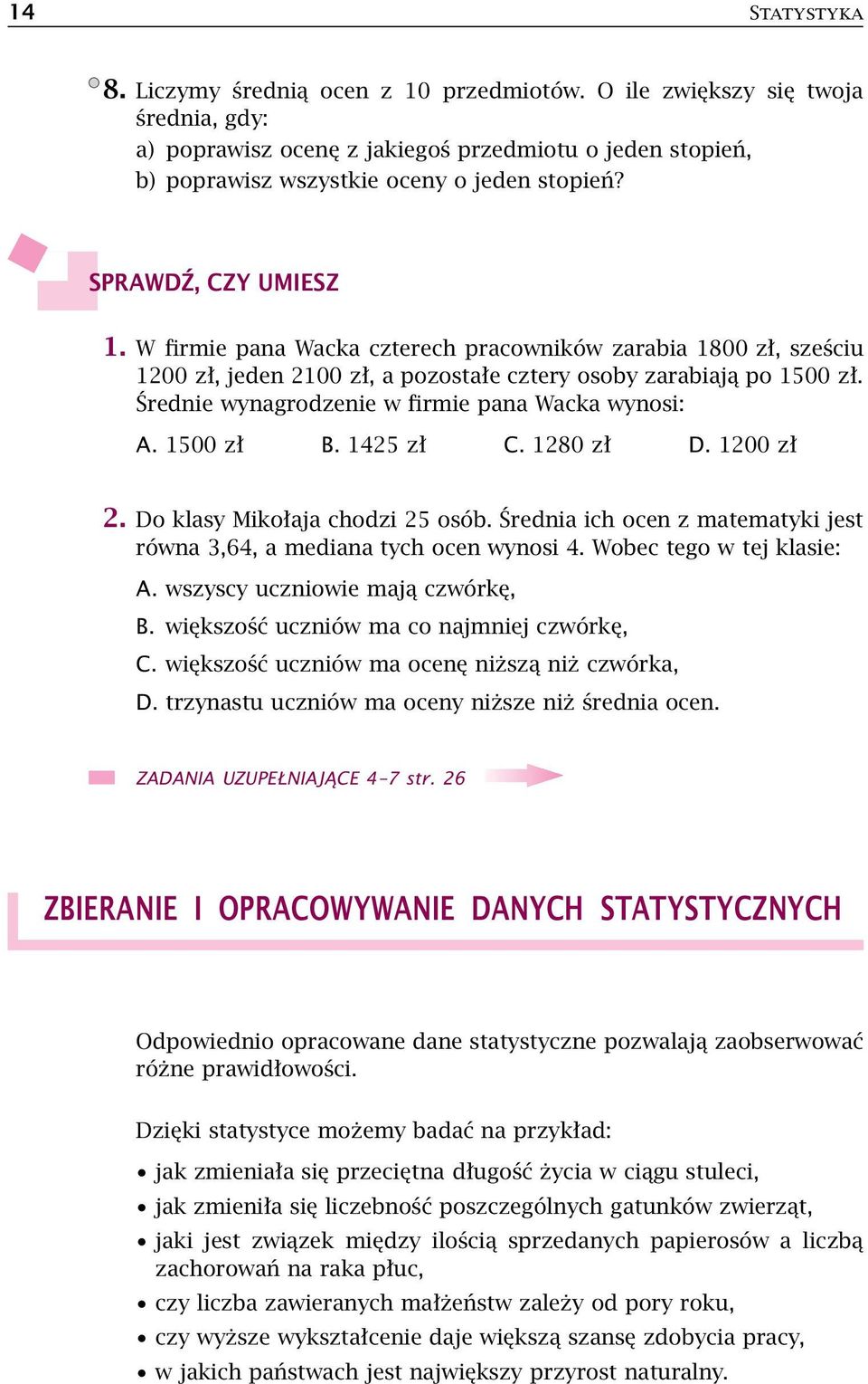 Średnie wynagrodzenie w firmie pana Wacka wynosi: A. 1500 zł B. 1425 zł C. 1280 zł D. 1200 zł 2. Do klasy Mikołaja chodzi 25 osób.