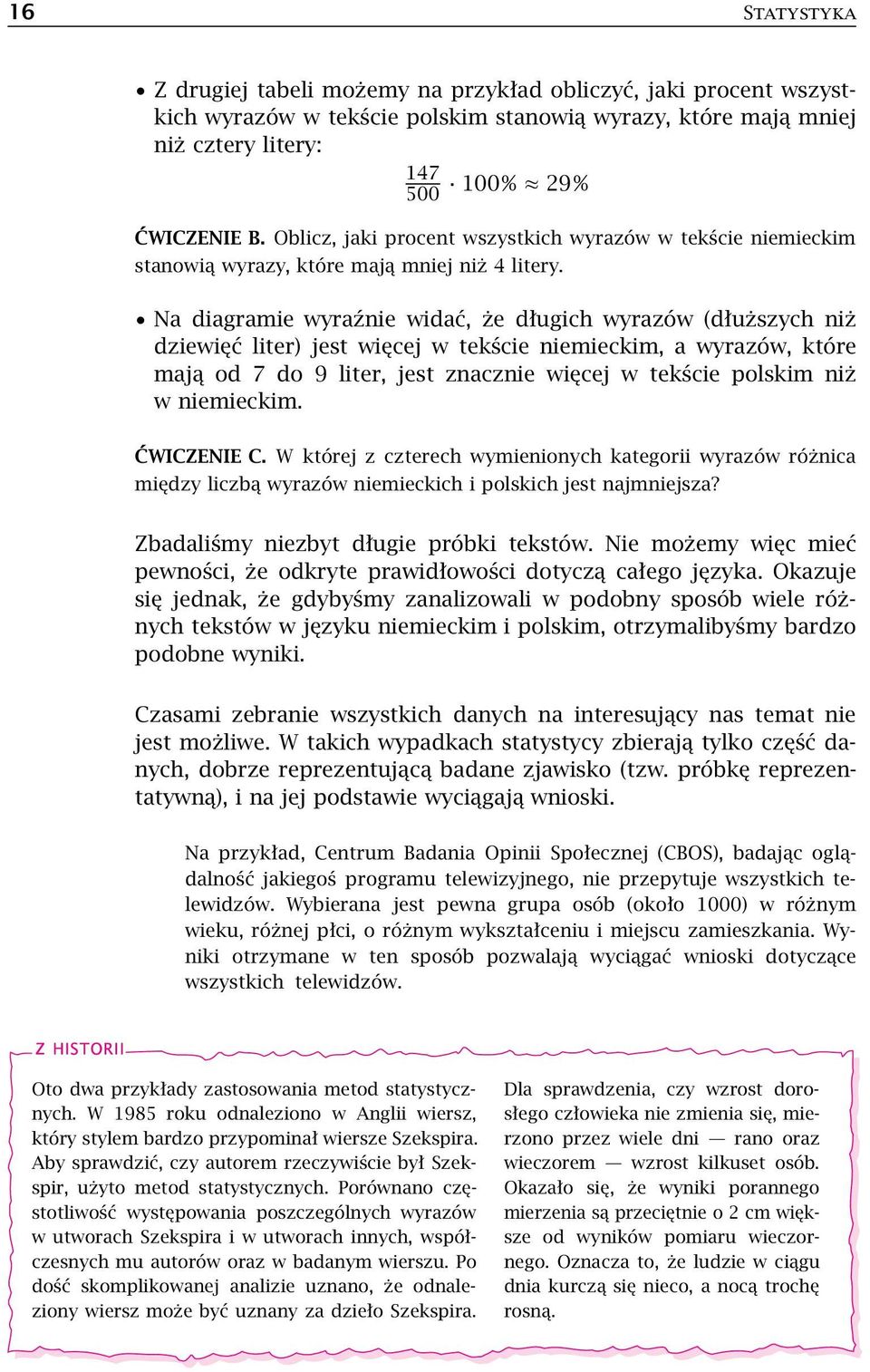 Na diagramie wyraźnie widać, że długich wyrazów (dłuższych niż dziewięć liter) jest więcej w tekście niemieckim, a wyrazów, które mają od 7 do 9 liter, jest znacznie więcej w tekście polskim niż w