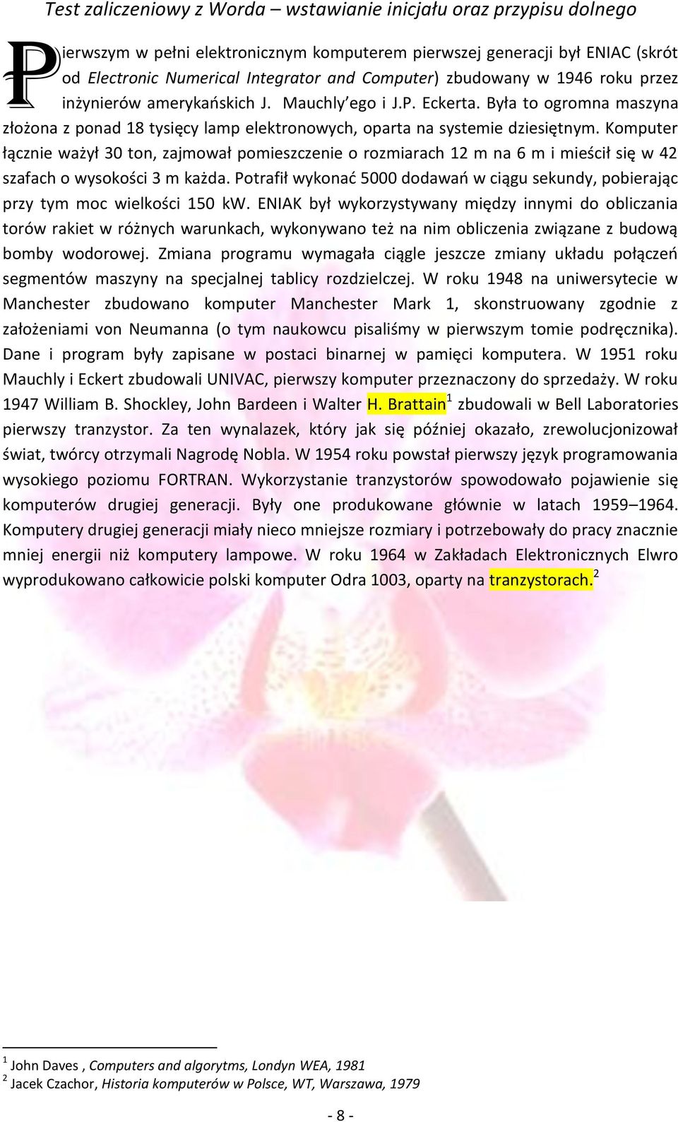 Komputer łącznie ważył 30 ton, zajmował pomieszczenie o rozmiarach 12 m na 6 m i mieścił się w 42 szafach o wysokości 3 m każda.