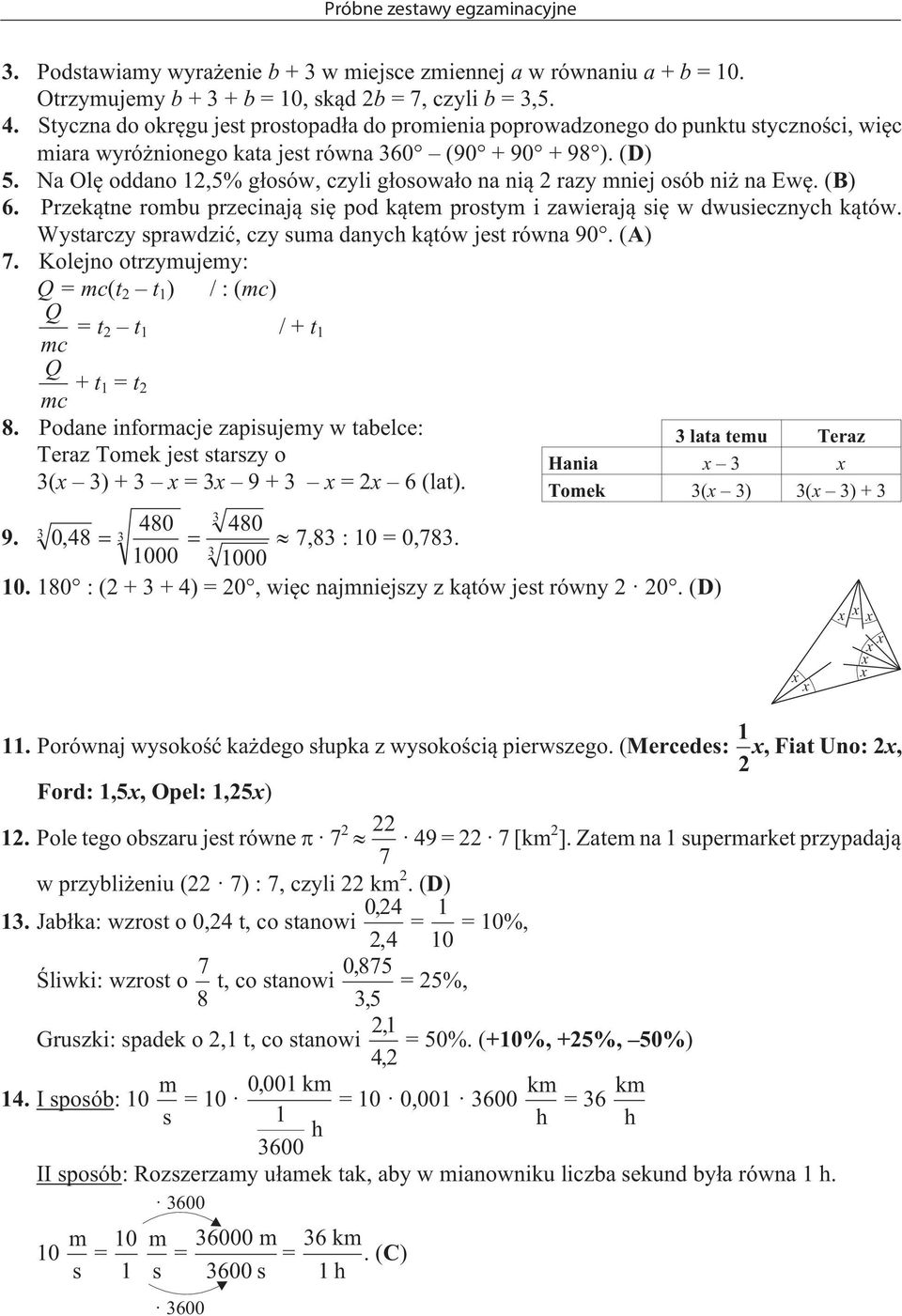 Odpowiedzi Otrzymujemy b ++b i komentarze = 10, sk¹d 2b = 7, czyli b =,5. 4.