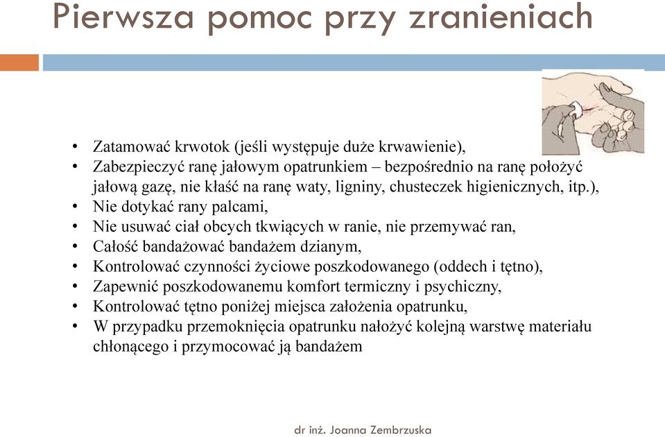 ), Nie dotykać rany palcami, Nie usuwać ciał obcych tkwiących w ranie, nie przemywać ran, Całość bandażować bandażem dzianym, Kontrolować czynności życiowe