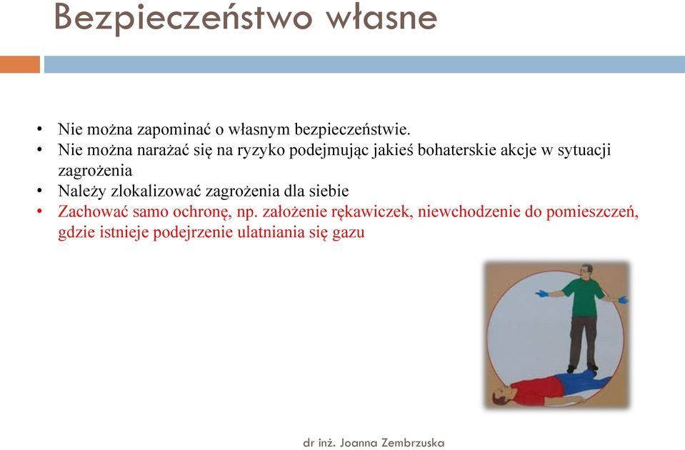 zagrożenia Należy zlokalizować zagrożenia dla siebie Zachować samo ochronę, np.