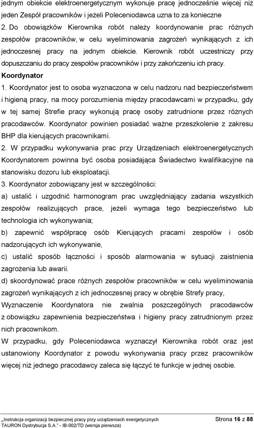 Kierownik robót uczestniczy przy dopuszczaniu do pracy zespołów pracowników i przy zakończeniu ich pracy. Koordynator 1.