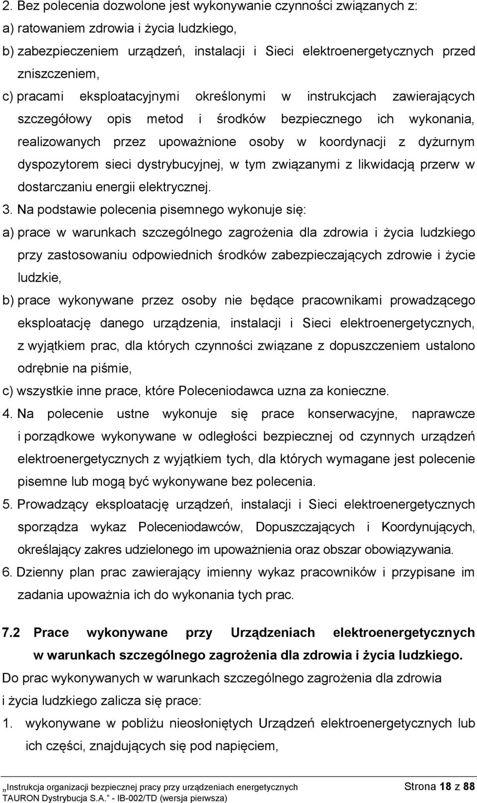 dyspozytorem sieci dystrybucyjnej, w tym związanymi z likwidacją przerw w dostarczaniu energii elektrycznej. 3.