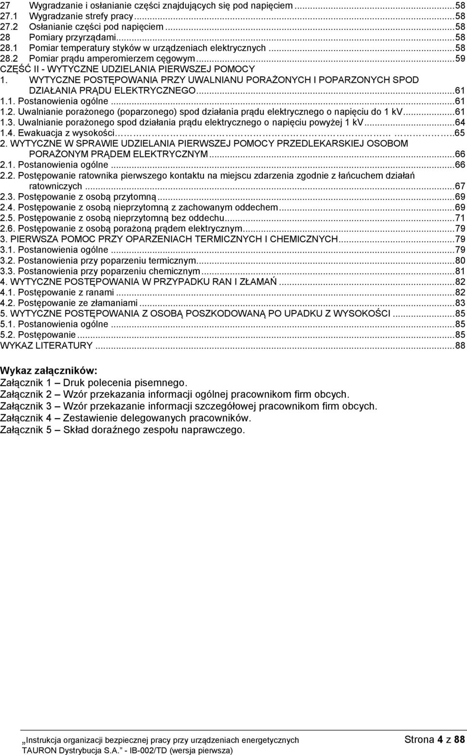 WYTYCZNE POSTĘPOWANIA PRZY UWALNIANU PORAŻONYCH I POPARZONYCH SPOD DZIAŁANIA PRĄDU ELEKTRYCZNEGO... 61 1.1. Postanowienia ogólne... 61 1.2.