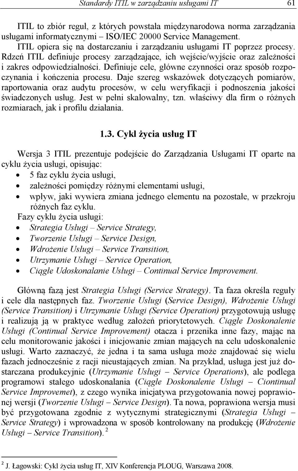 Definiuje cele, główne czynności oraz sposób rozpoczynania i kończenia procesu.