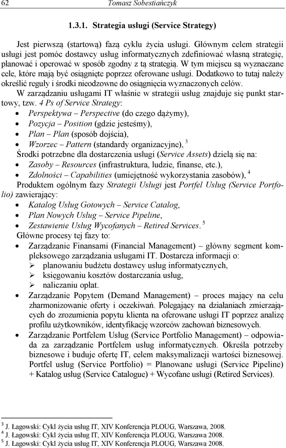 W tym miejscu są wyznaczane cele, które mają być osiągnięte poprzez oferowane usługi. Dodatkowo to tutaj należy określić reguły i środki nieodzowne do osiągnięcia wyznaczonych celów.