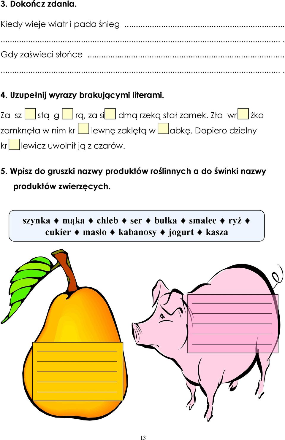 Zła wr żka zamknęła w nim kr lewnę zaklętą w abkę. Dopiero dzielny kr lewicz uwolnił ją z czarów. 5.