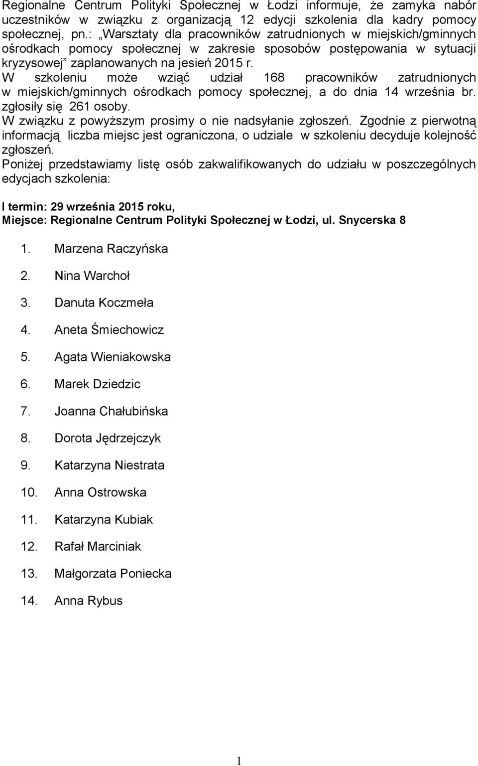 W szkoleniu może wziąć udział 168 pracowników zatrudnionych w miejskich/gminnych ośrodkach pomocy społecznej, a do dnia 14 września br. zgłosiły się 261 osoby.