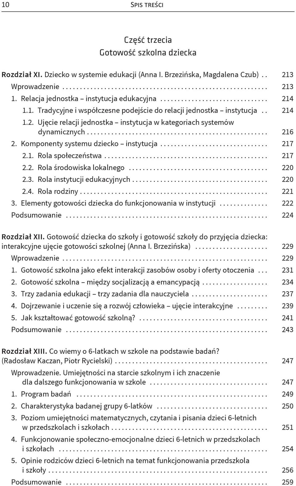 ... 216 2. Komponenty systemu dziecko instytucja... 217 2.1. Rola społeczeństwa... 217 2.2. Rola środowiska lokalnego... 220 2.3. Rola instytucji edukacyjnych.... 220 2.4. Rola rodziny... 221 3.