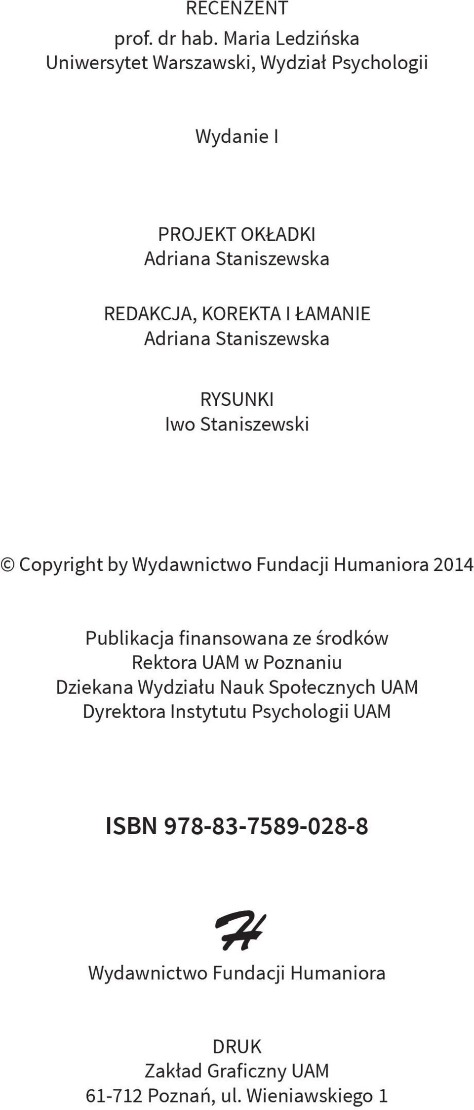 i łamanie Adriana Staniszewska rysunki Iwo Staniszewski Copyright by Wydawnictwo Fundacji Humaniora 2014 Publikacja