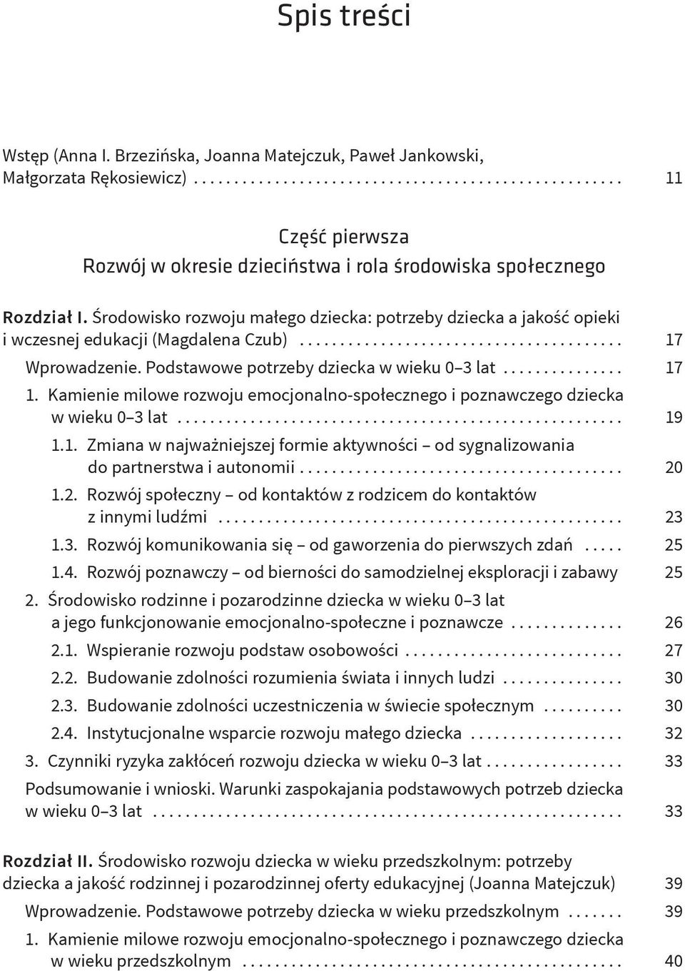 Kamienie milowe rozwoju emocjonalno-społecznego i poznawczego dziecka w wieku 0 3 lat... 19 1.1. Zmiana w najważniejszej formie aktywności od sygnalizowania do partnerstwa i autonomii.... 20