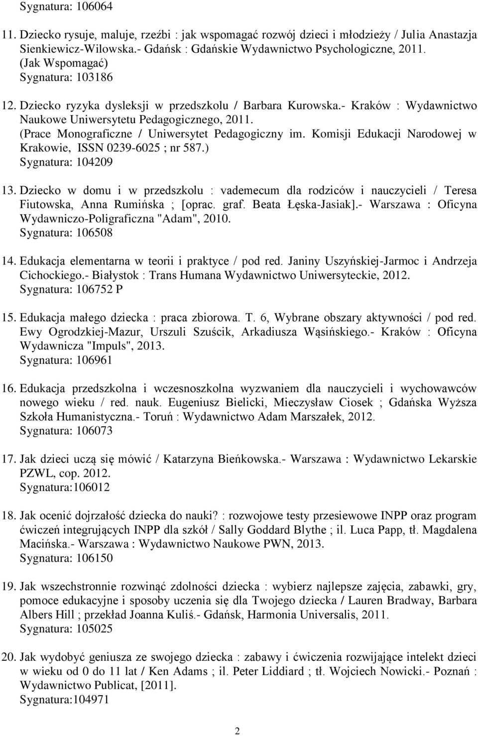 (Prace Monograficzne / Uniwersytet Pedagogiczny im. Komisji Edukacji Narodowej w Krakowie, ISSN 0239-6025 ; nr 587.) Sygnatura: 104209 13.