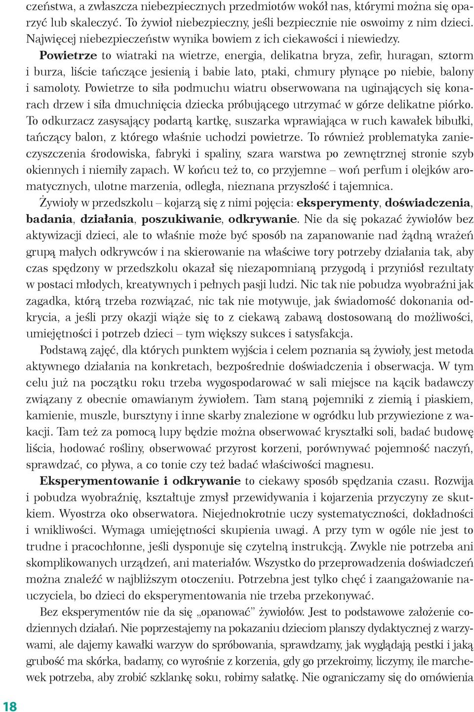 Powietrze to wiatraki na wietrze, energia, delikatna bryza, zefir, huragan, sztorm i burza, liście tańczące jesienią i babie lato, ptaki, chmury płynące po niebie, balony i samoloty.