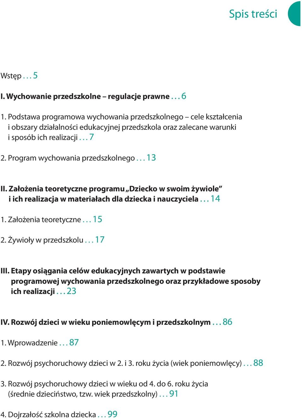 ..13 II. Założenia teoretyczne programu Dziecko w swoim żywiole i ich realizacja w materiałach dla dziecka i nauczyciela...14 1. Założenia teoretyczne...15 2. Żywioły w przedszkolu...17 III.