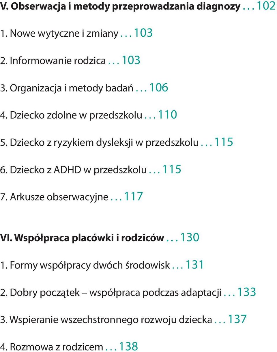 Dziecko z ADHD w przedszkolu...115 7. Arkusze obserwacyjne...117 VI. Współpraca placówki i rodziców...130 1.