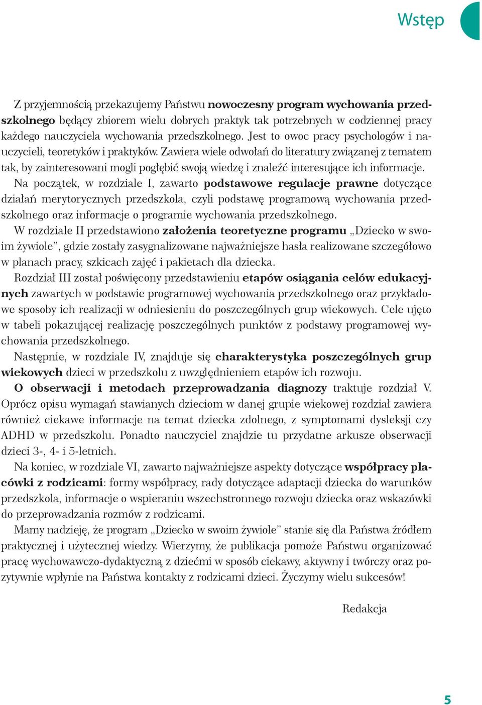 Zawiera wiele odwołań do literatury związanej z tematem tak, by zainteresowani mogli pogłębić swoją wiedzę i znaleźć interesujące ich informacje.