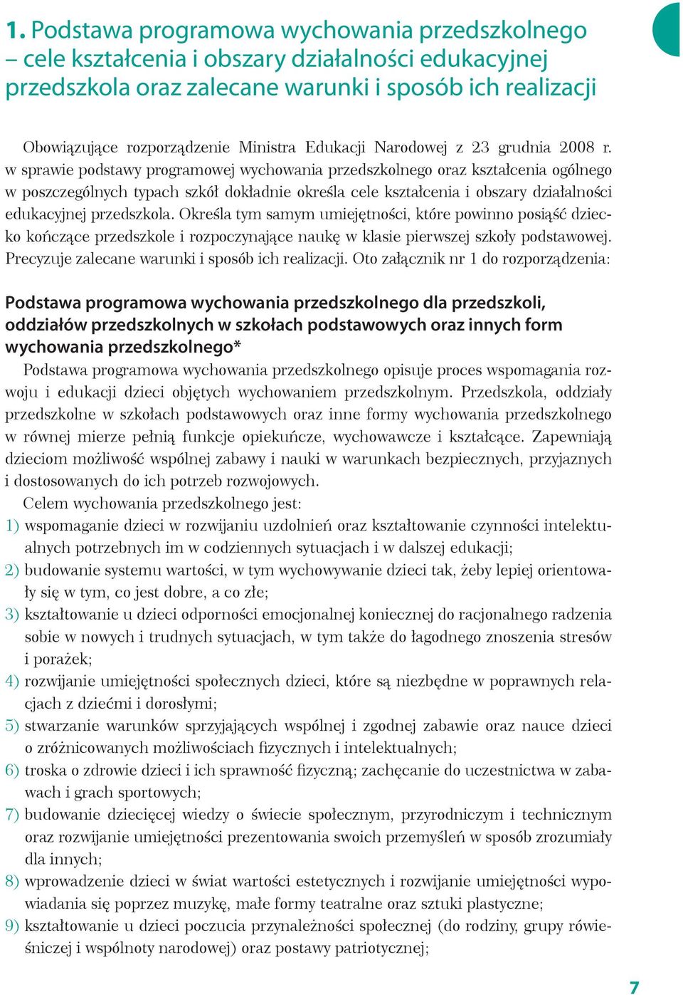 w sprawie podstawy programowej wychowania przedszkolnego oraz kształcenia ogólnego w poszczególnych typach szkół dokładnie określa cele kształcenia i obszary działalności edukacyjnej przedszkola.