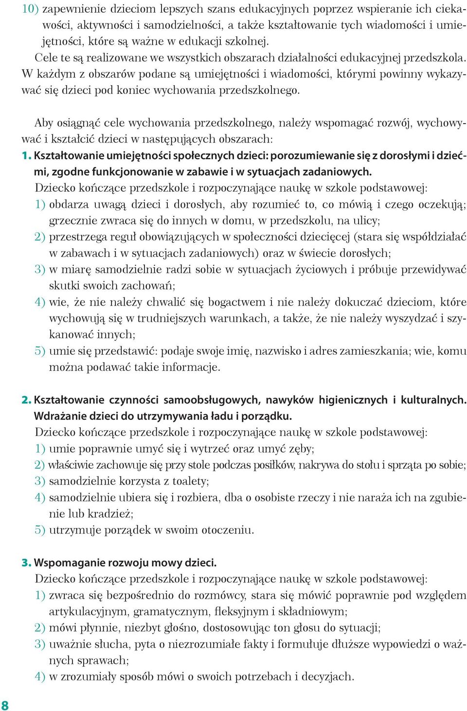 W każdym z obszarów podane są umiejętności i wiadomości, którymi powinny wykazywać się dzieci pod koniec wychowania przedszkolnego.