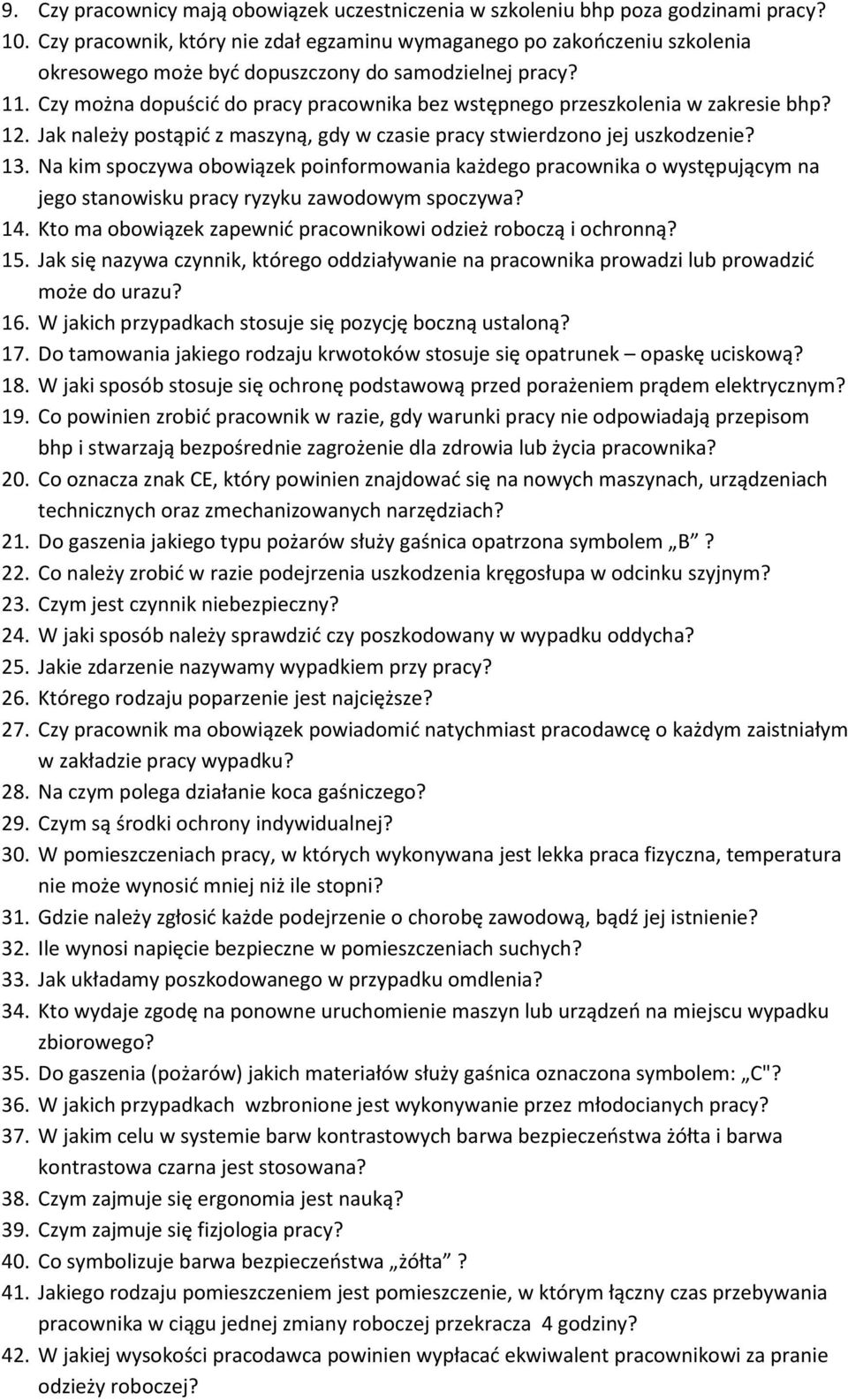 Czy można dopuścić do pracy pracownika bez wstępnego przeszkolenia w zakresie bhp? 12. Jak należy postąpić z maszyną, gdy w czasie pracy stwierdzono jej uszkodzenie? 13.