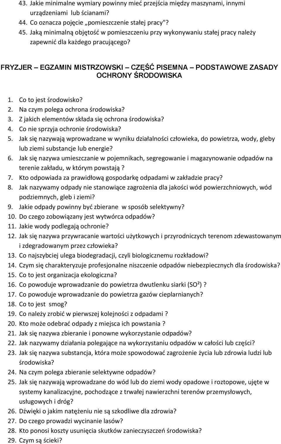 Co to jest środowisko? 2. Na czym polega ochrona środowiska? 3. Z jakich elementów składa się ochrona środowiska? 4. Co nie sprzyja ochronie środowiska? 5.