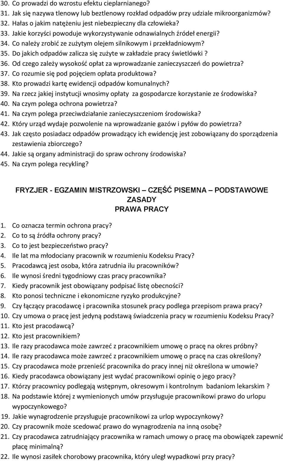 Do jakich odpadów zalicza się zużyte w zakładzie pracy świetlówki? 36. Od czego zależy wysokość opłat za wprowadzanie zanieczyszczeń do powietrza? 37. Co rozumie się pod pojęciem opłata produktowa?