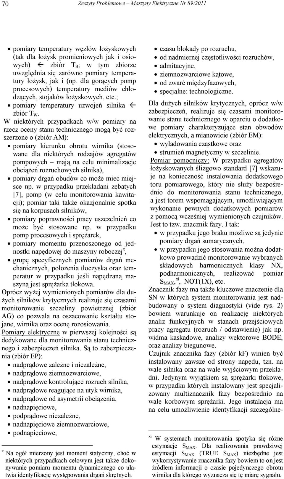 W niektórych przypadkach w/w pomiary na rzecz oceny stanu technicznego mogą być rozszerzone o (zbiór AM): pomiary kierunku obrotu wirnika (stosowane dla niektórych rodzajów agregatów pompowych mają