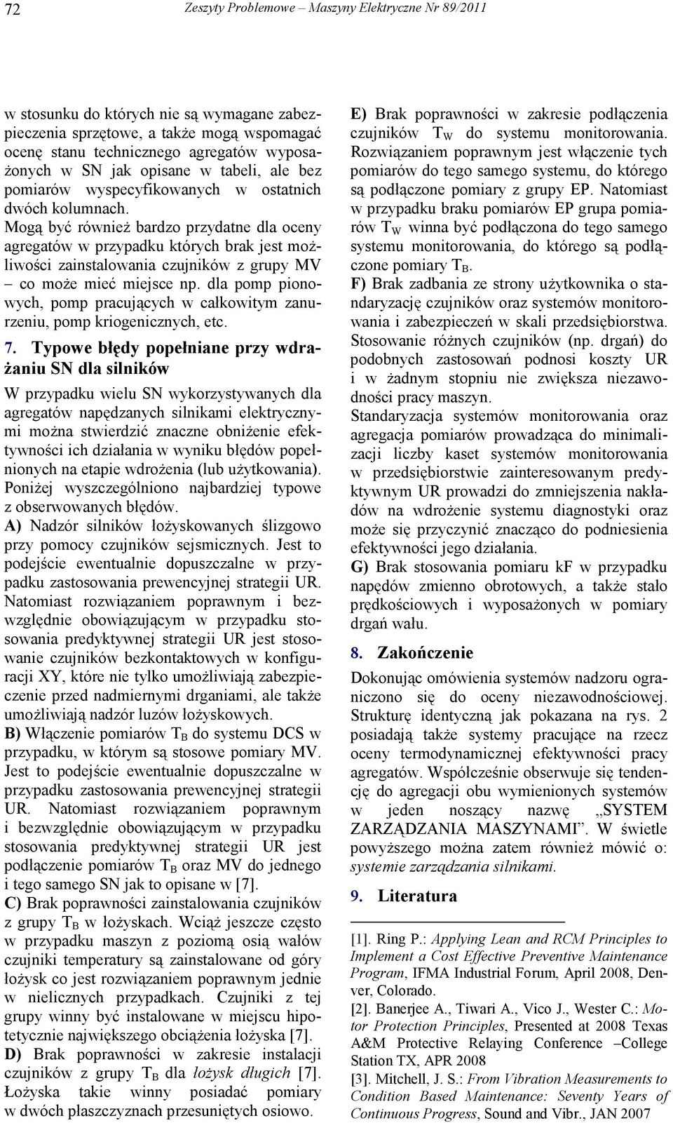 Mogą być równieŝ bardzo przydatne dla oceny agregatów w przypadku których brak jest moŝliwości zainstalowania czujników z grupy MV co moŝe mieć miejsce np.