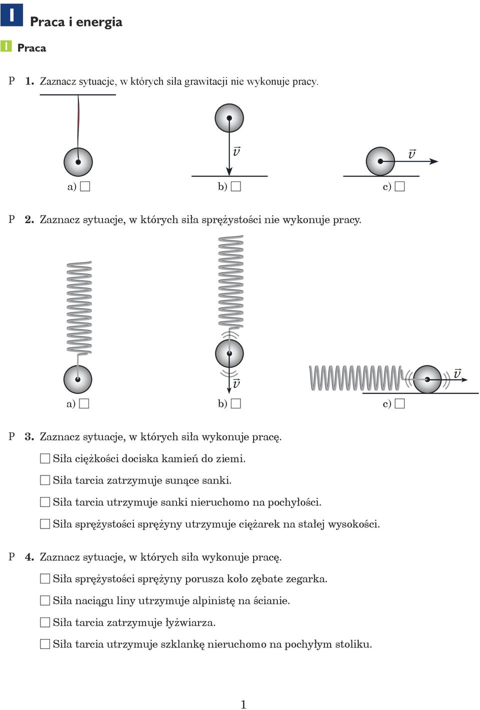 6 Siła tarcia utrzymuje sanki nieruchomo na pochyłości. 6 Siła sprężystości sprężyny utrzymuje ciężarek na stałej wysokości. 4. Zaznacz sytuacje, w których siła wykonuje pracę.